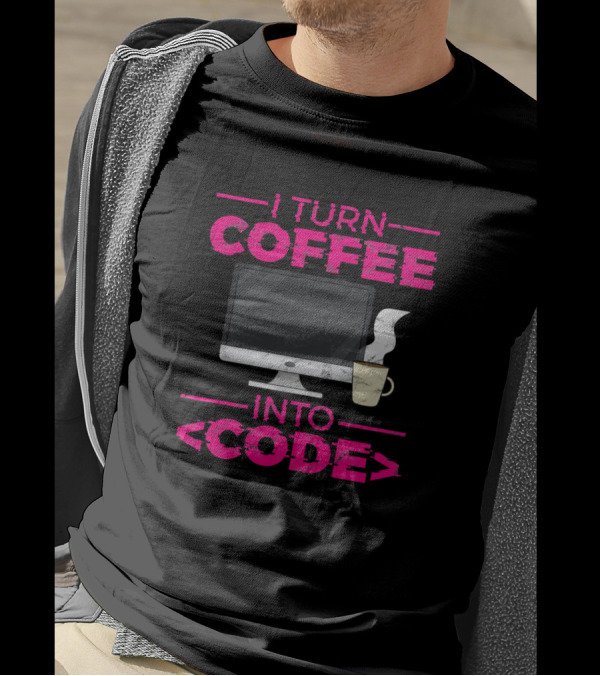 I Turn Coffee Into Code Computer And Coffee Cup T-Shirt