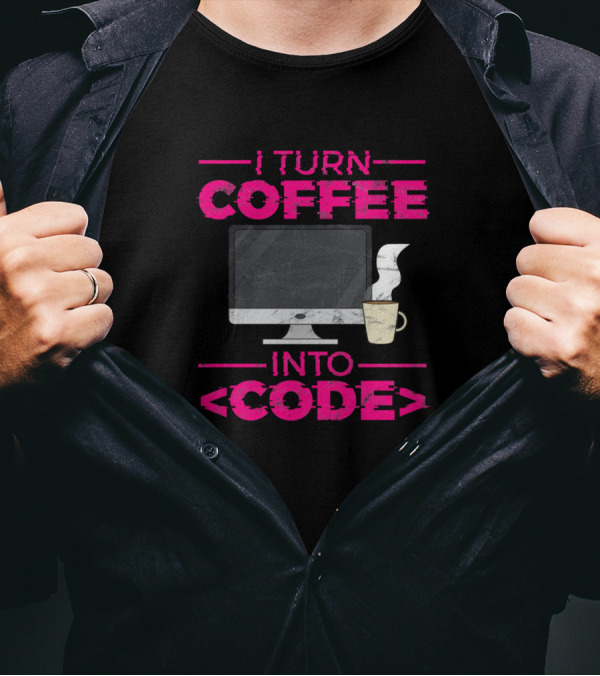 I Turn Coffee Into Code Computer And Coffee Cup T-Shirt