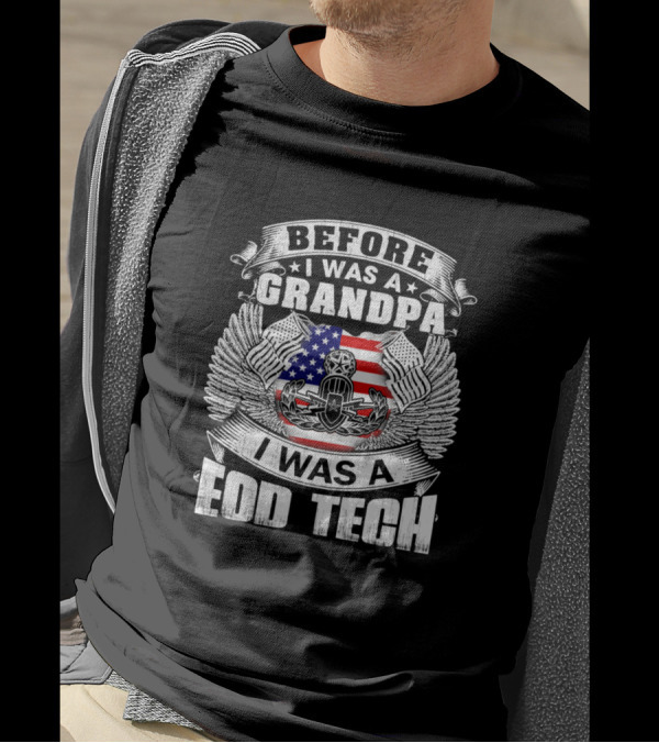 Before I Was A Grandpa I Was A Eod Tech American Flag Wings Emblem T-Shirt