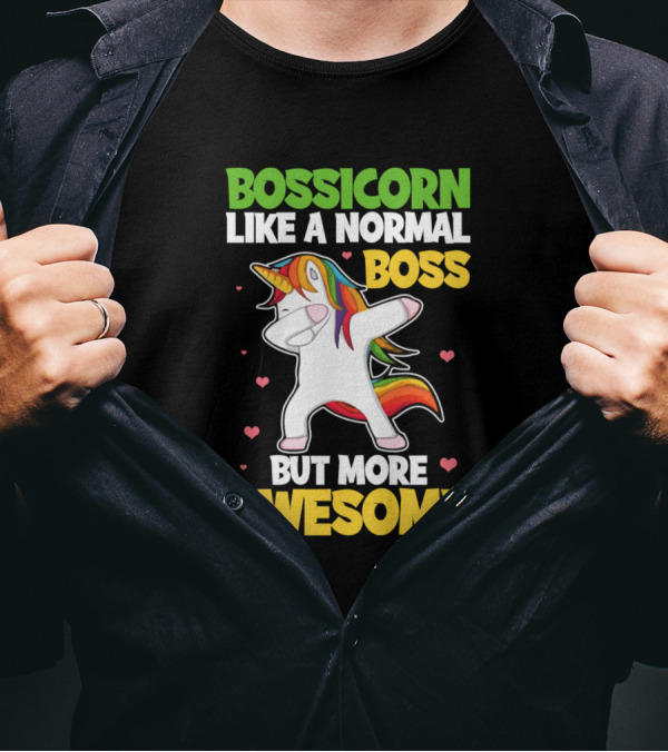 BOSSICORN Like A Normal Boss With Dabbing Rainbow Unicorn But More Awesome T-Shirt