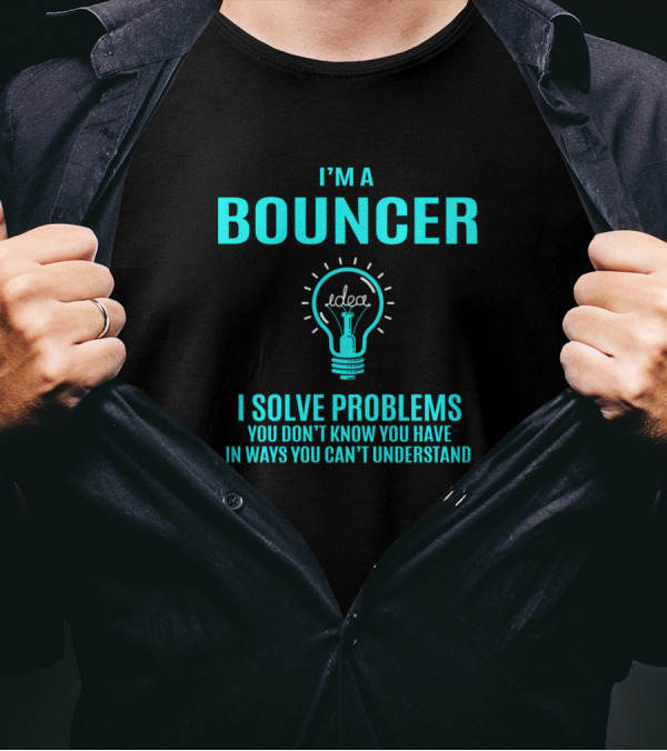 I'm A Bouncer I Solve Problems You Don't Know You Have Lightbulb Idea T-Shirt
