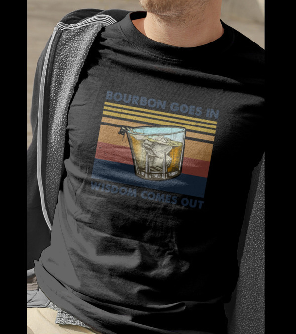 Bourbon Goes In Wisdom Comes Out Retro Whiskey Glass T-Shirt
