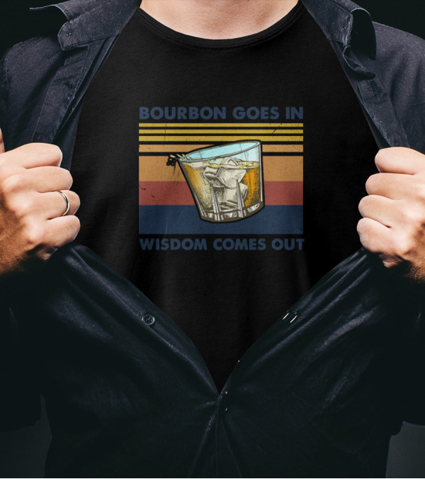 Bourbon Goes In Wisdom Comes Out Retro Whiskey Glass T-Shirt