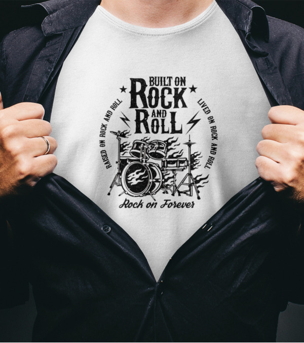 Built On Rock And Roll Lived On Rock And Roll Based On Rock And Roll Rock On Forever T-Shirt