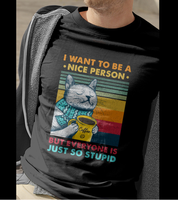 I Want To Be A Nice Person But Everyone Is Just So Stupid Cat With Coffee Retro Stripes T-Shirt