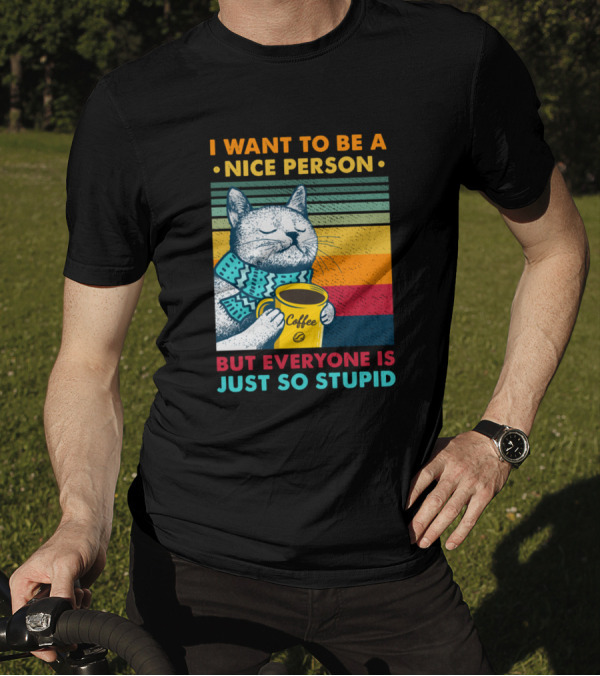 I Want To Be A Nice Person But Everyone Is Just So Stupid Cat With Coffee Retro Stripes T-Shirt