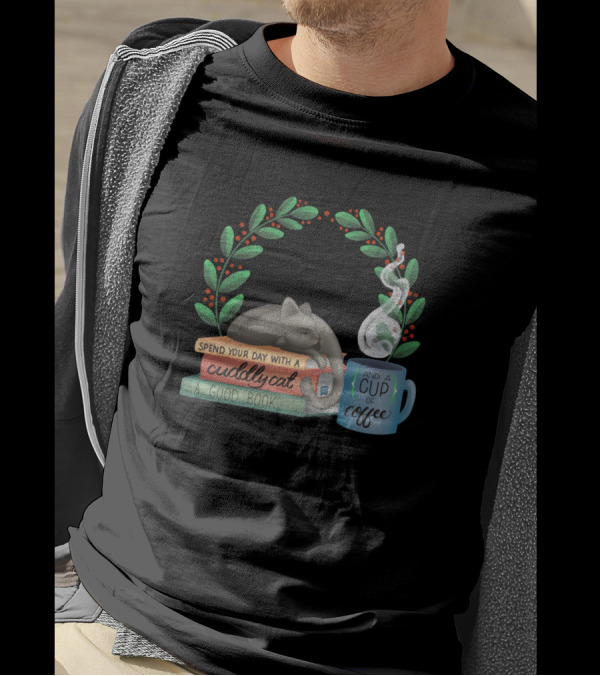 Spend Your Day With A Cuddly Cat A Good Book And A Cup Of Coffee T-Shirt