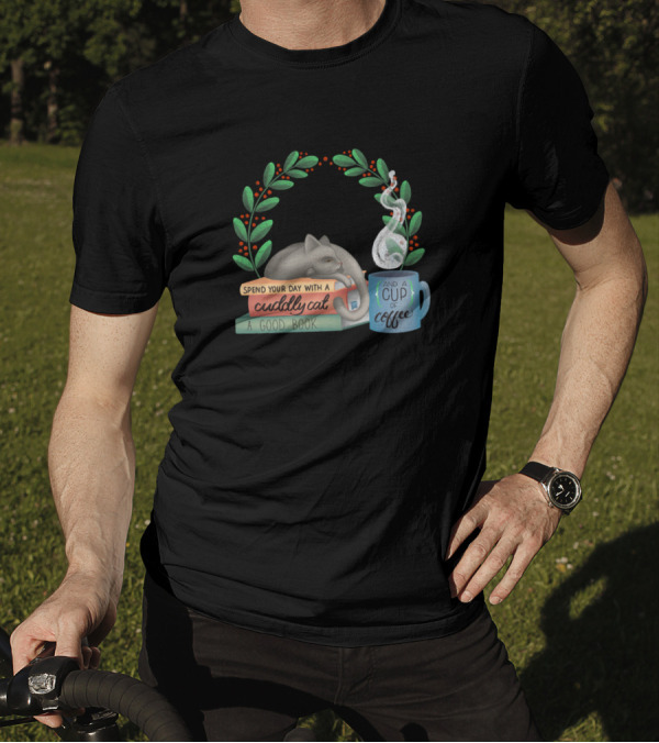 Spend Your Day With A Cuddly Cat A Good Book And A Cup Of Coffee T-Shirt