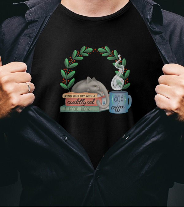 Spend Your Day With A Cuddly Cat A Good Book And A Cup Of Coffee T-Shirt