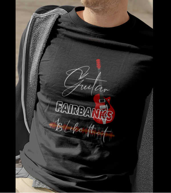 Guitar Fairbanks Is Like That Retro Custom T-Shirt