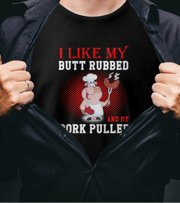 I Like My Butt Rubbed And My Pork Pulled Cartoon Pig Cook Holding Sausages T-Shirt