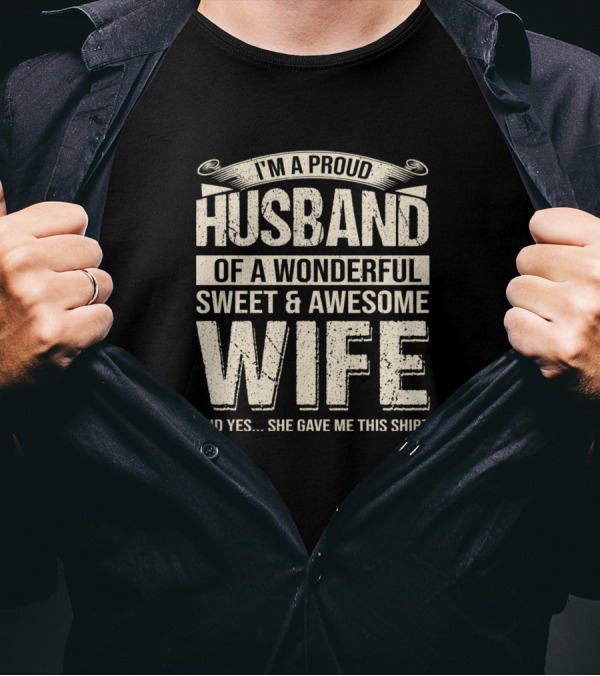 I'm A Proud Husband Of A Wonderful Sweet And Awesome Wife T-Shirt