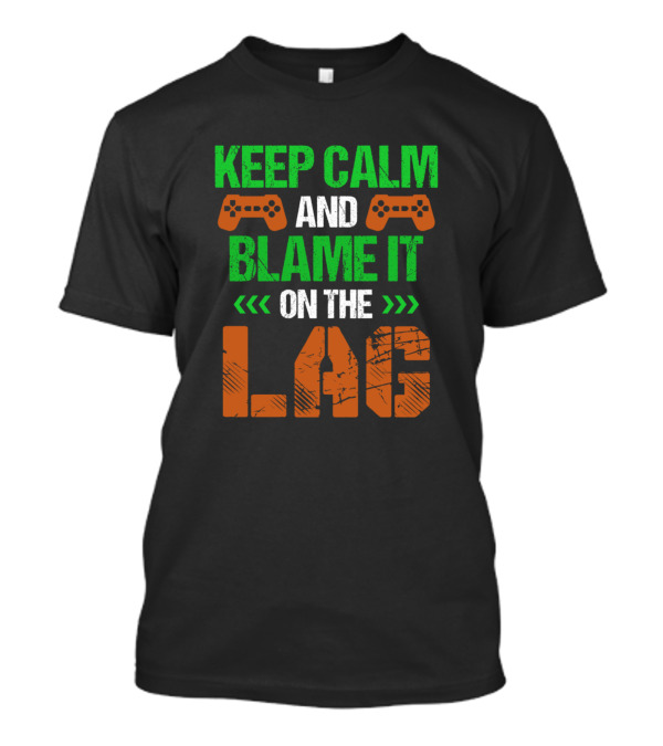 Keep Calm And Blame It On The Lag Gaming Controllers Text T-Shirt