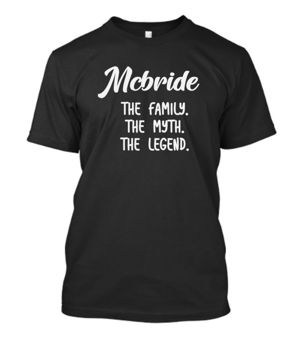 Mcbride The Family The Myth The Legend T-Shirt