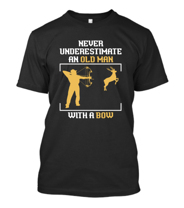 Never Underestimate An Old Man With A Bow And Hunting T-Shirt