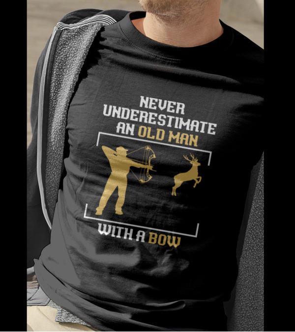 Never Underestimate An Old Man With A Bow And Hunting T-Shirt