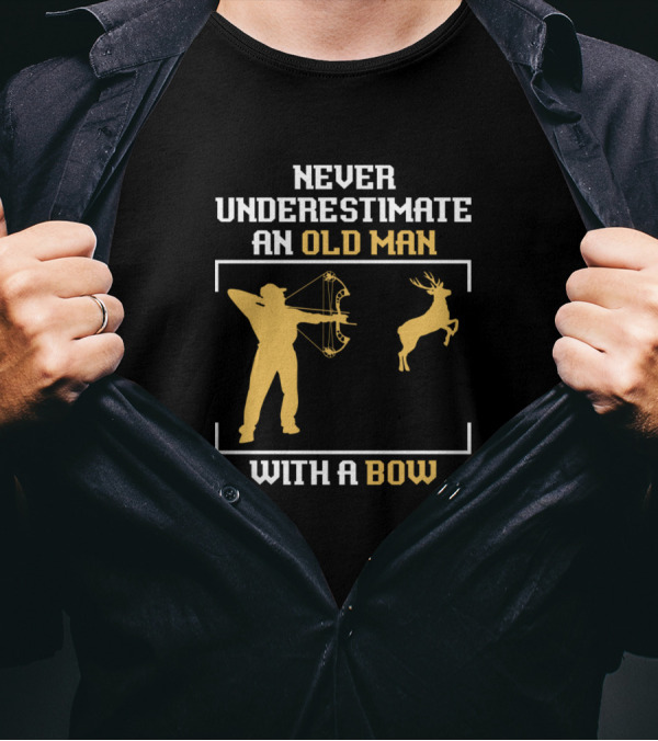 Never Underestimate An Old Man With A Bow And Hunting T-Shirt