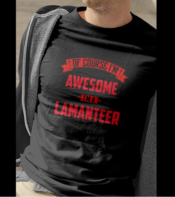 Of Course I'm Awesome I'm A Lamanteer T-Shirt
