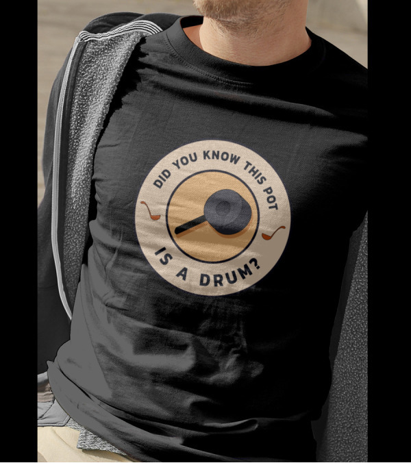 Did You Know This Pot Is A Drum? T-Shirt