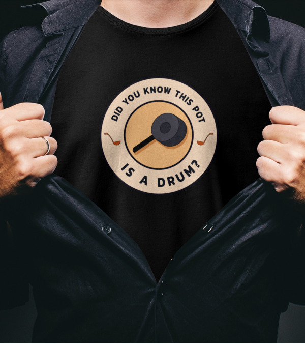 Did You Know This Pot Is A Drum? T-Shirt