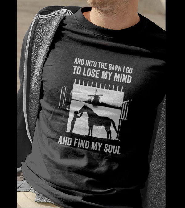 And Into The Barn I Go To Lose My Mind And Find My Soul Horse Windmill Scene T-Shirt