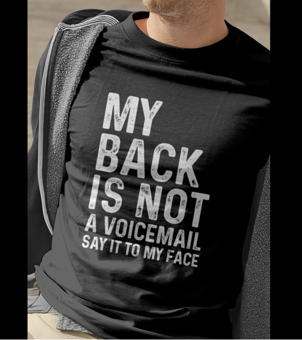 My Back Is Not A Voicemail Say It To My Face Sarcasm Sayings T-Shirt
