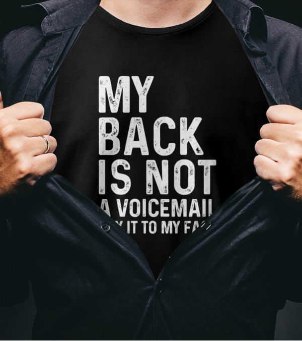 My Back Is Not A Voicemail Say It To My Face Sarcasm Sayings T-Shirt
