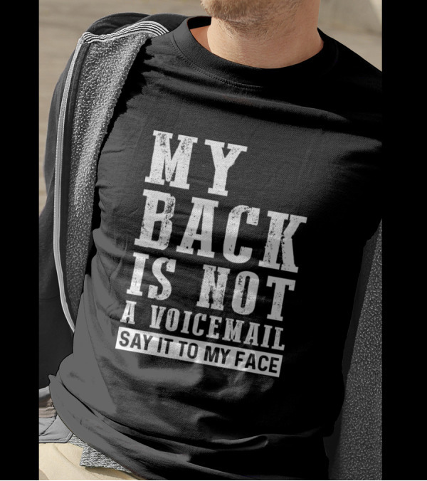My Back Is Not A Voicemail Say It To My Face Funny Sarcasm T-Shirt