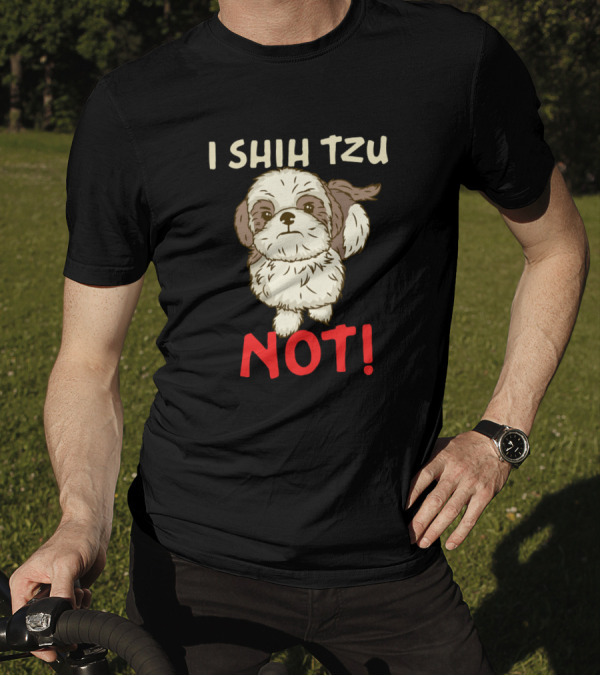 I Shih Tzu Not Cute Dog Design For Chinese Dog Owner T-Shirt