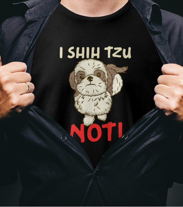 I Shih Tzu Not Cute Dog Design For Chinese Dog Owner T-Shirt