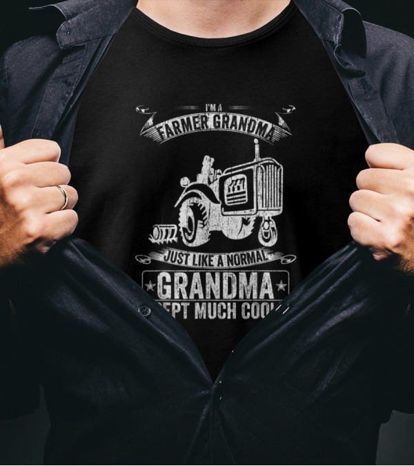 I'm A Farmer Grandma Just Like A Normal Grandma Except Much Cooler T-Shirt