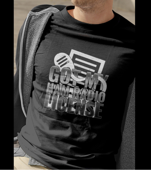 Got My Ham Radio License Funny Amateur Radio Nerdy Geek T-Shirt