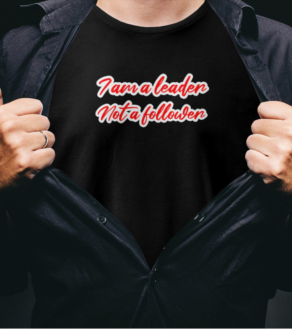 I Am A Leader Not A Follower Bold Red Script T-Shirt