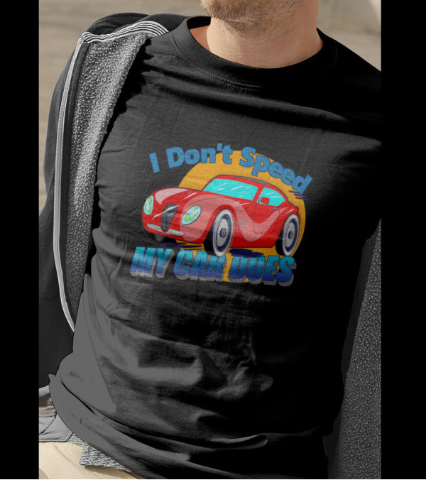 I Don't Speed My Car Does Red Sports Car Fun T-Shirt