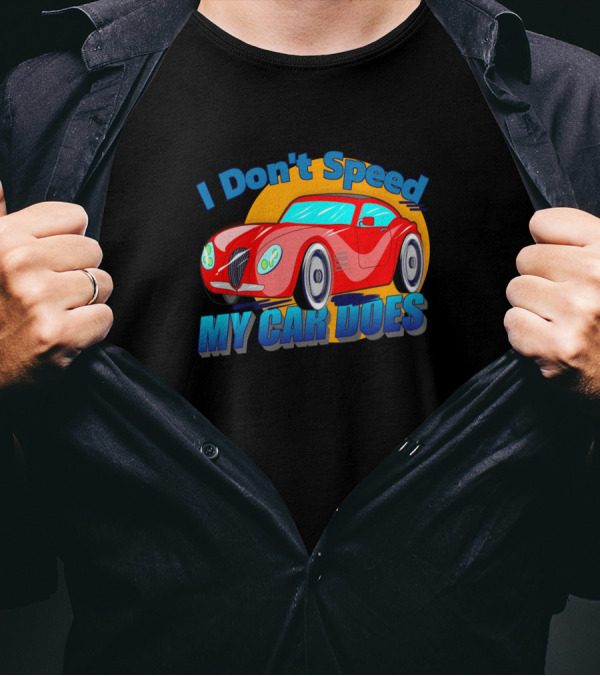I Don't Speed My Car Does Red Sports Car Fun T-Shirt