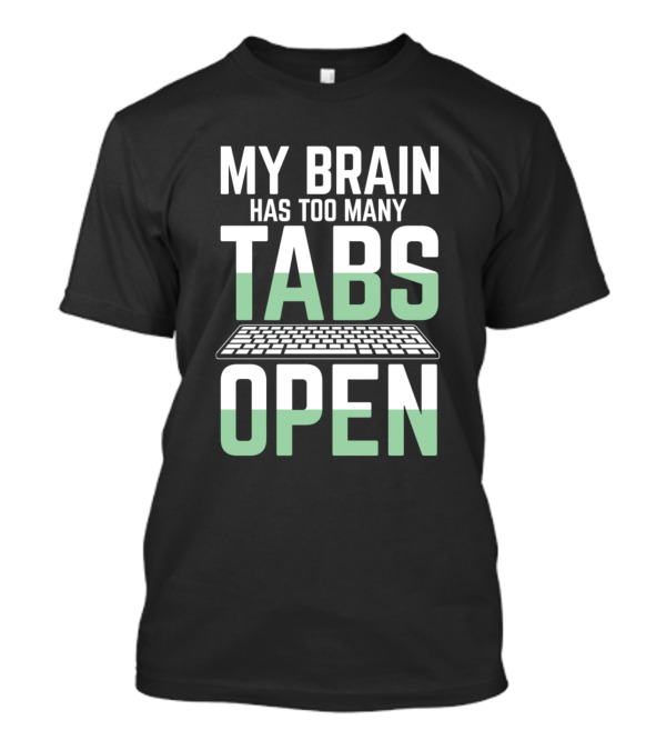 My Brain Has Too Many Tabs Open Keyboard T-Shirt