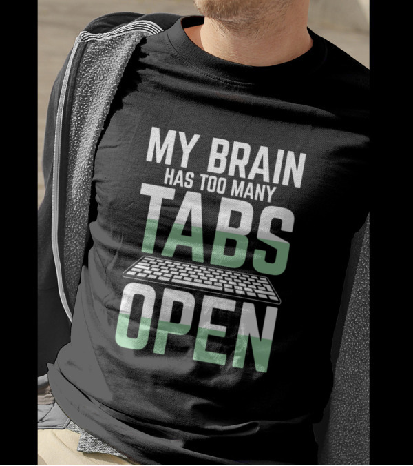 My Brain Has Too Many Tabs Open Keyboard T-Shirt