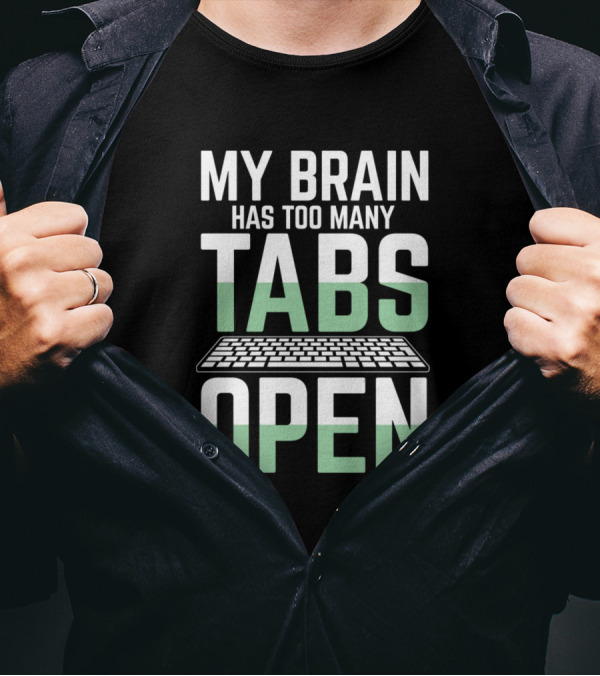 My Brain Has Too Many Tabs Open Keyboard T-Shirt