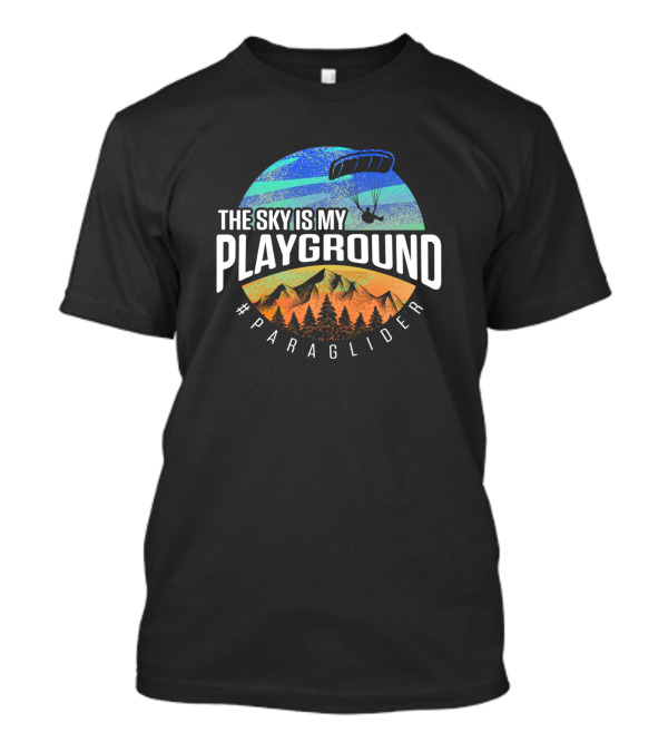 The Sky Is My Playground Paraglider Funny Paragliding Paramotor T-Shirt