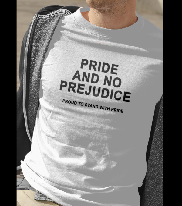 Pride And No Prejudice Proud To Stand With Pride T-Shirt