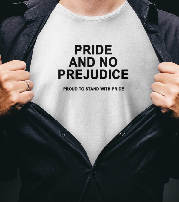 Pride And No Prejudice Proud To Stand With Pride T-Shirt