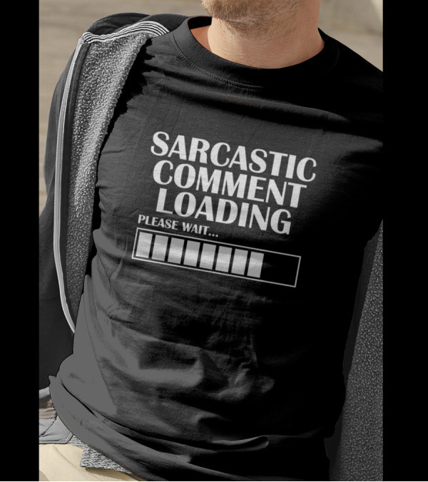 Sarcastic Comment Loading Please Wait Progress Bar T-Shirt