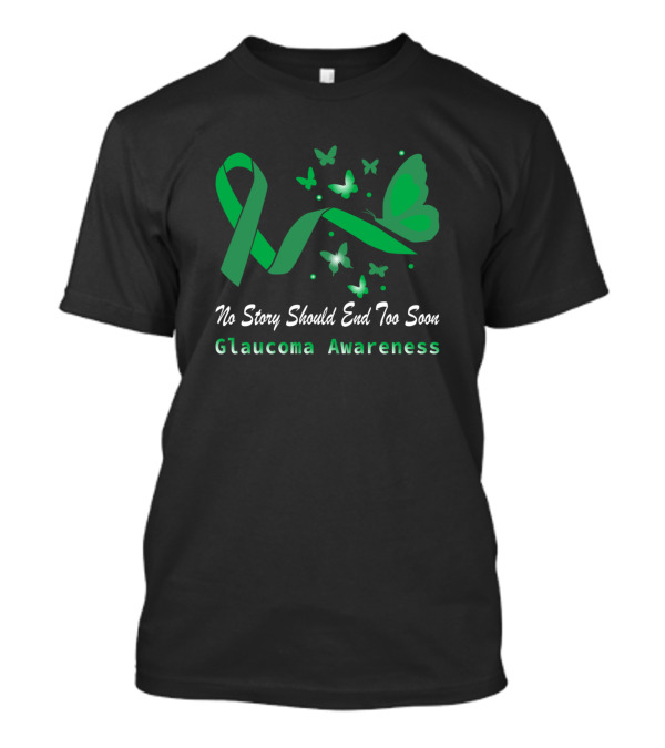No Story Should End Too Soon Glaucoma Awareness Green Ribbon And Butterfly T-Shirt
