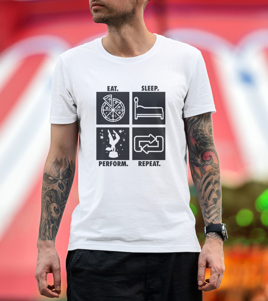 Eat Sleep Perform Repeat Circus T-Shirt
