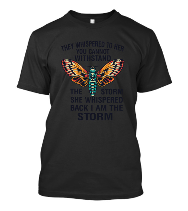 They Whispered To Her You Cannot Withstand The Storm She Whispered Back I Am The Storm Moth T-Shirt