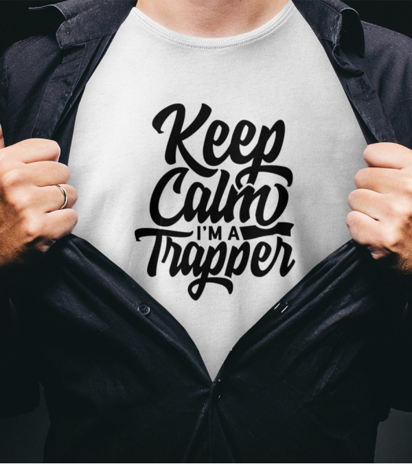 Keep Calm I'm A Trapper Hunting Trap Trapping Traps T-Shirt