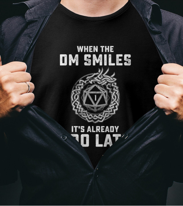 When The DM Smiles It's Already Too Late Dice T-Shirt