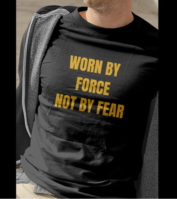 Worn By Force Not By Fear Face Mask Funny Ide T-Shirt