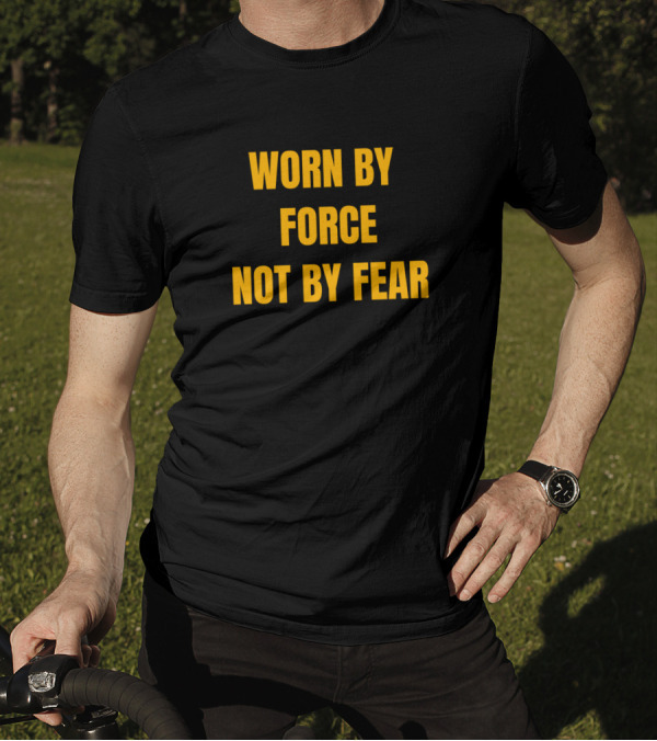 Worn By Force Not By Fear Face Mask Funny Ide T-Shirt