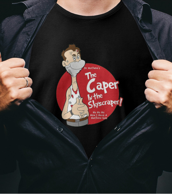 Dr McClane's The Caper In The Skyscraper Ho Ho Ho Now I Have A Machine Gun T-Shirt